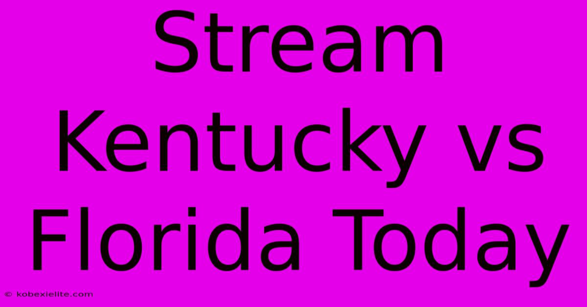 Stream Kentucky Vs Florida Today