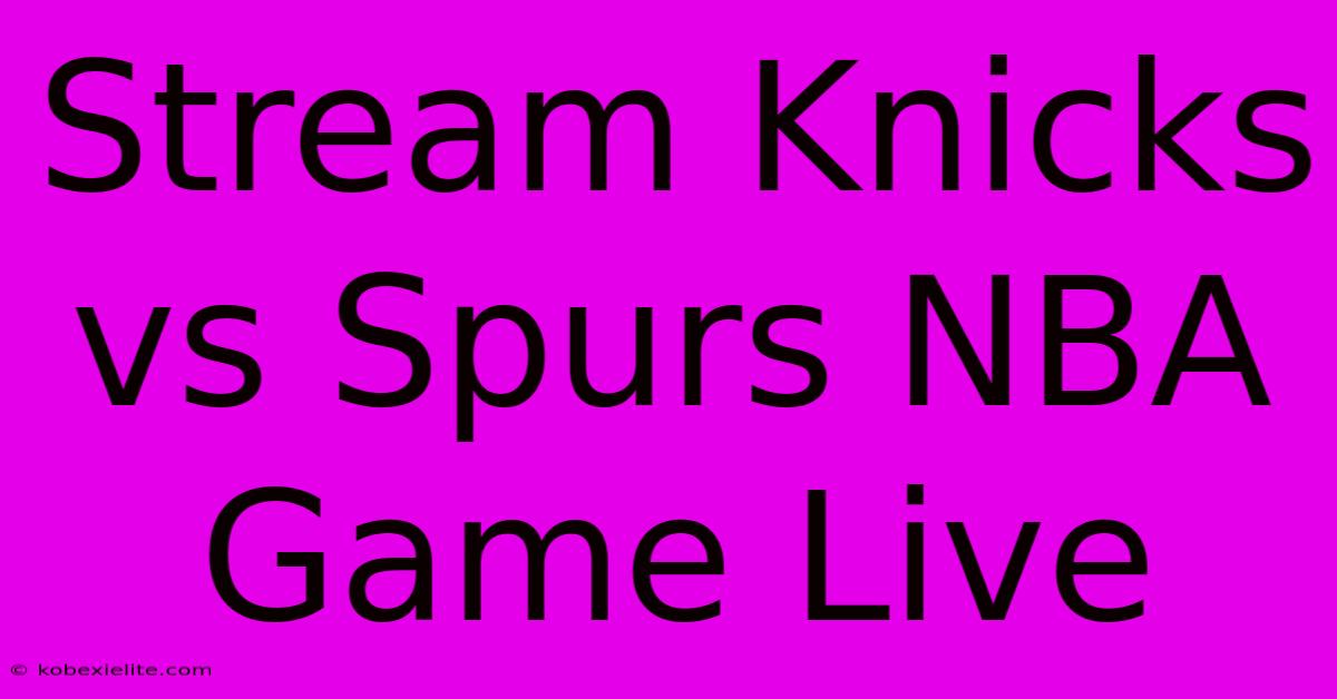 Stream Knicks Vs Spurs NBA Game Live