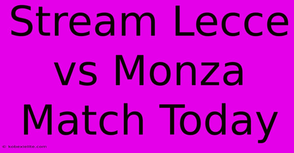 Stream Lecce Vs Monza Match Today Stream Lecce Vs Monza Match Today