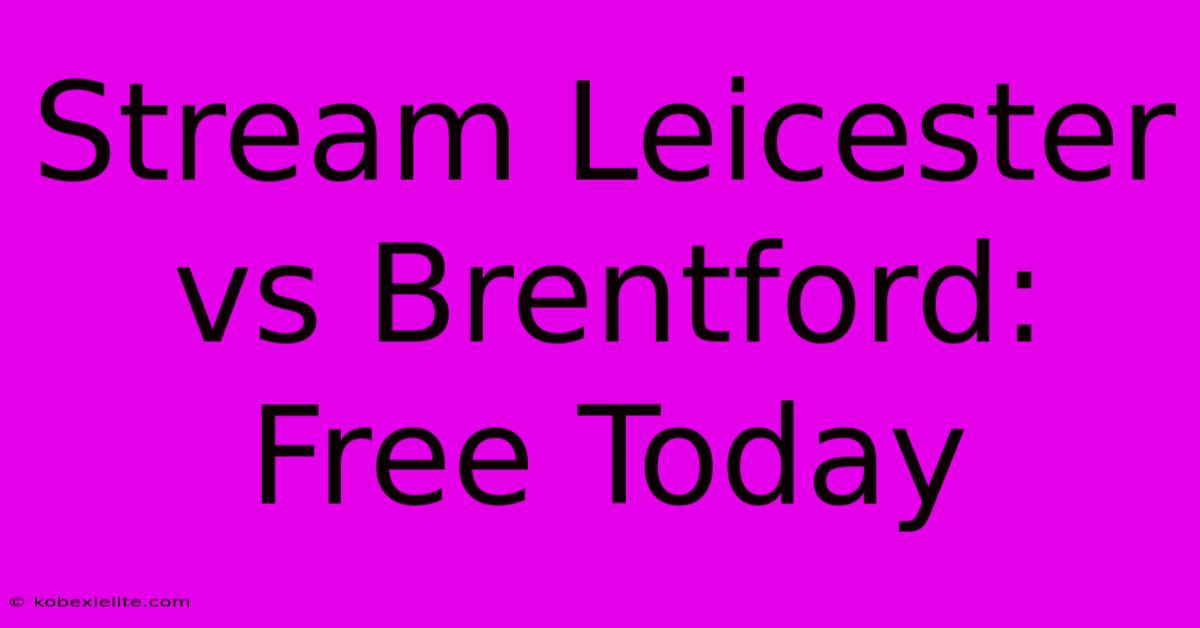 Stream Leicester Vs Brentford: Free Today