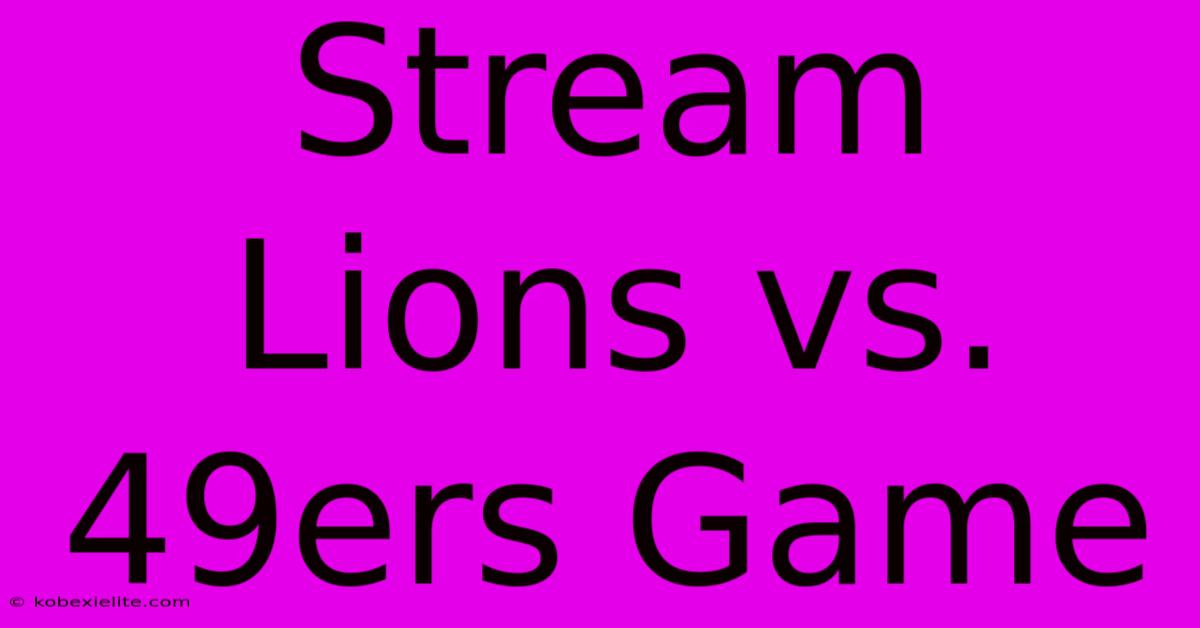 Stream Lions Vs. 49ers Game