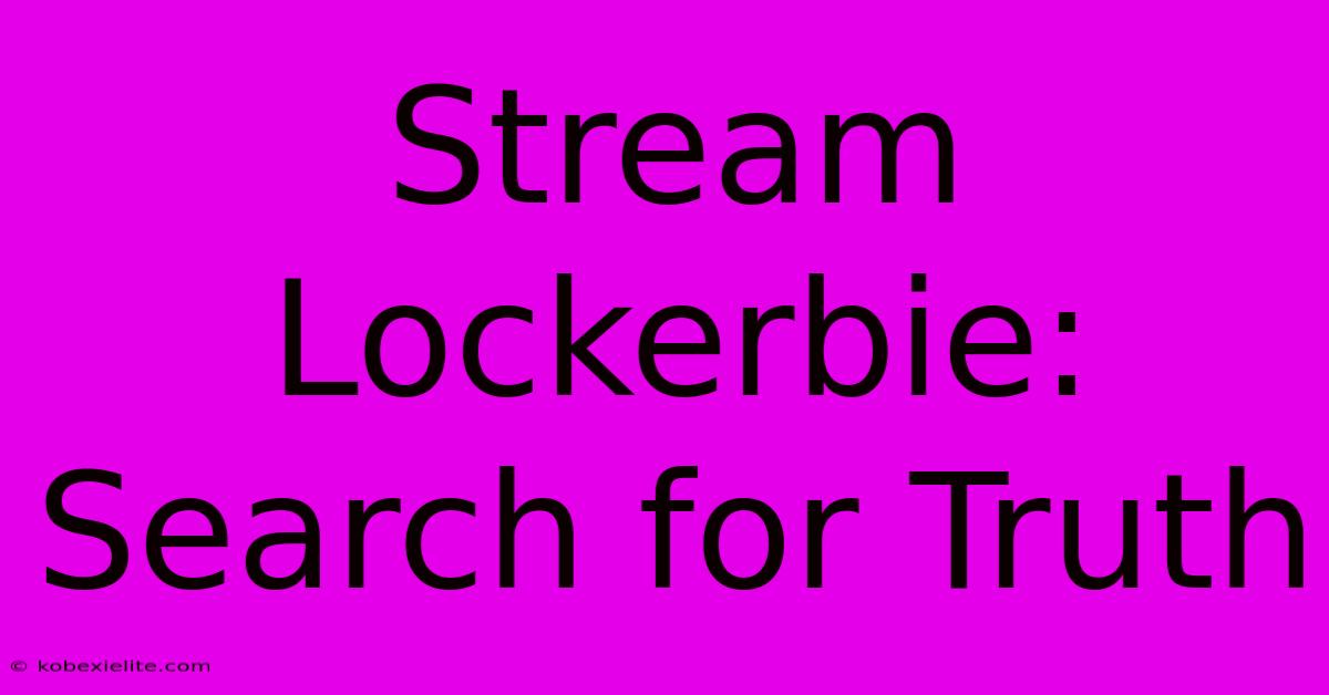 Stream Lockerbie: Search For Truth