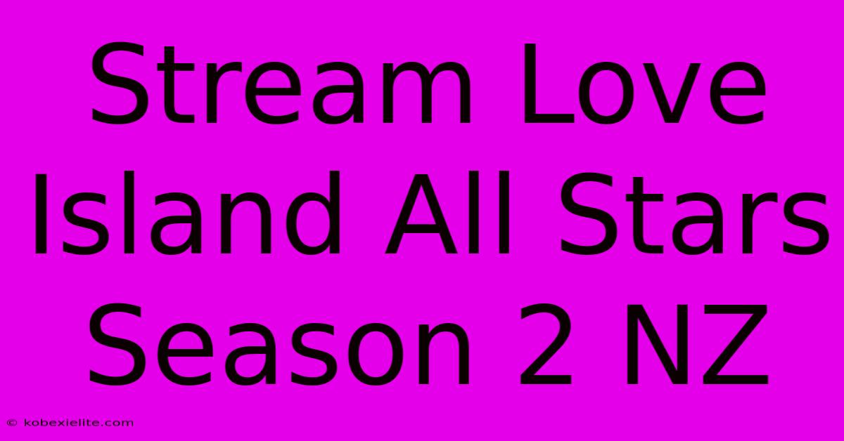 Stream Love Island All Stars Season 2 NZ