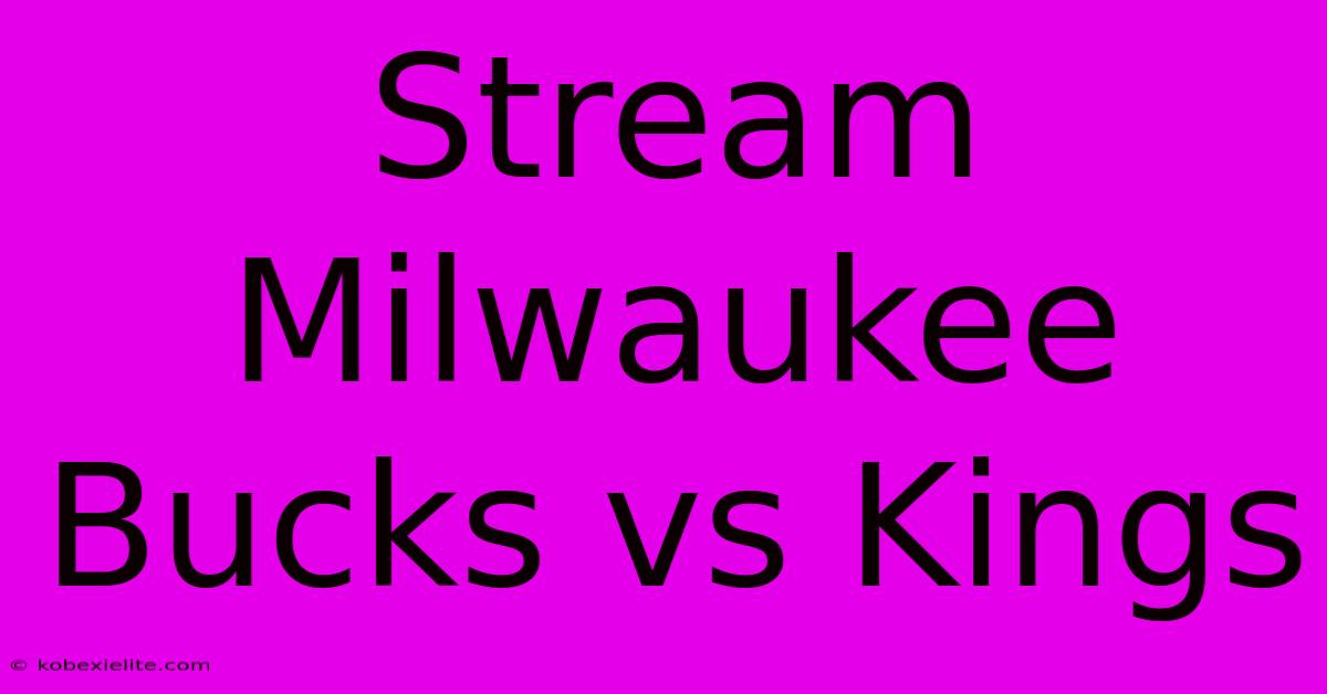 Stream Milwaukee Bucks Vs Kings