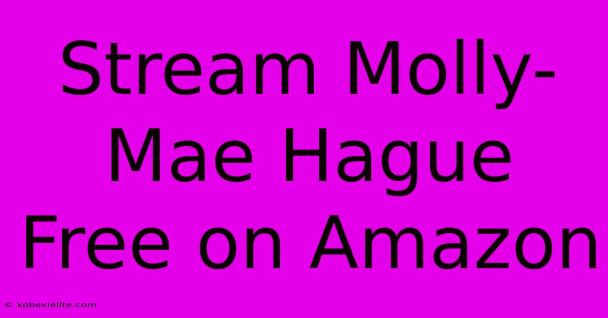 Stream Molly-Mae Hague Free On Amazon