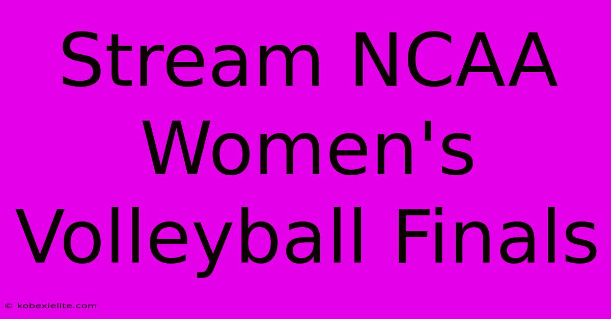 Stream NCAA Women's Volleyball Finals