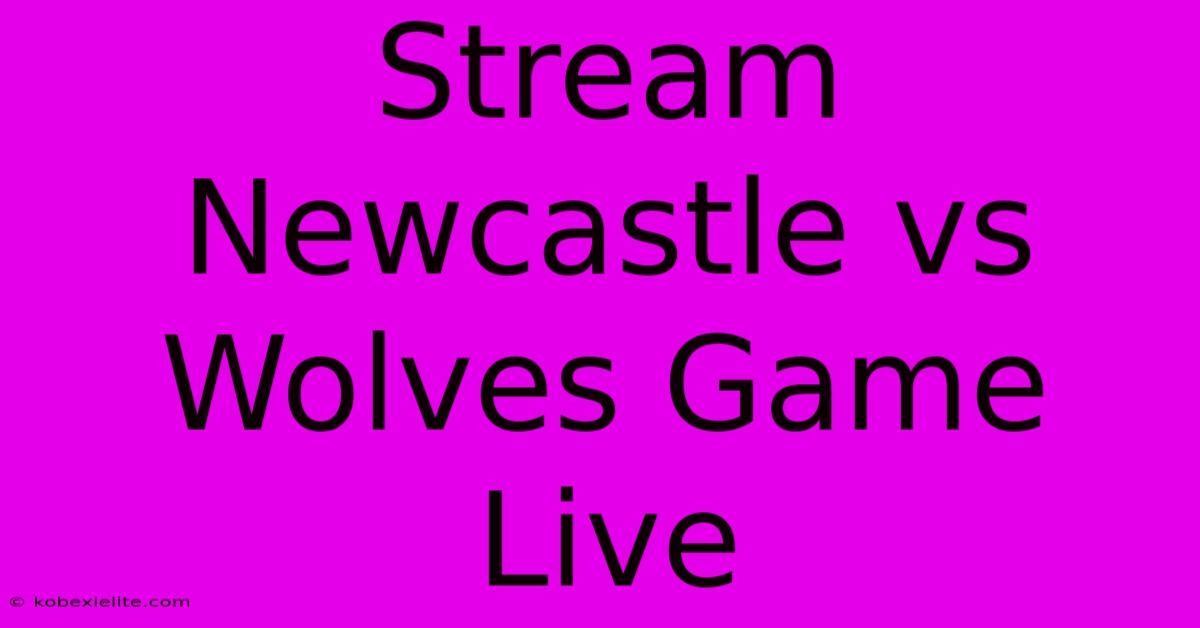 Stream Newcastle Vs Wolves Game Live