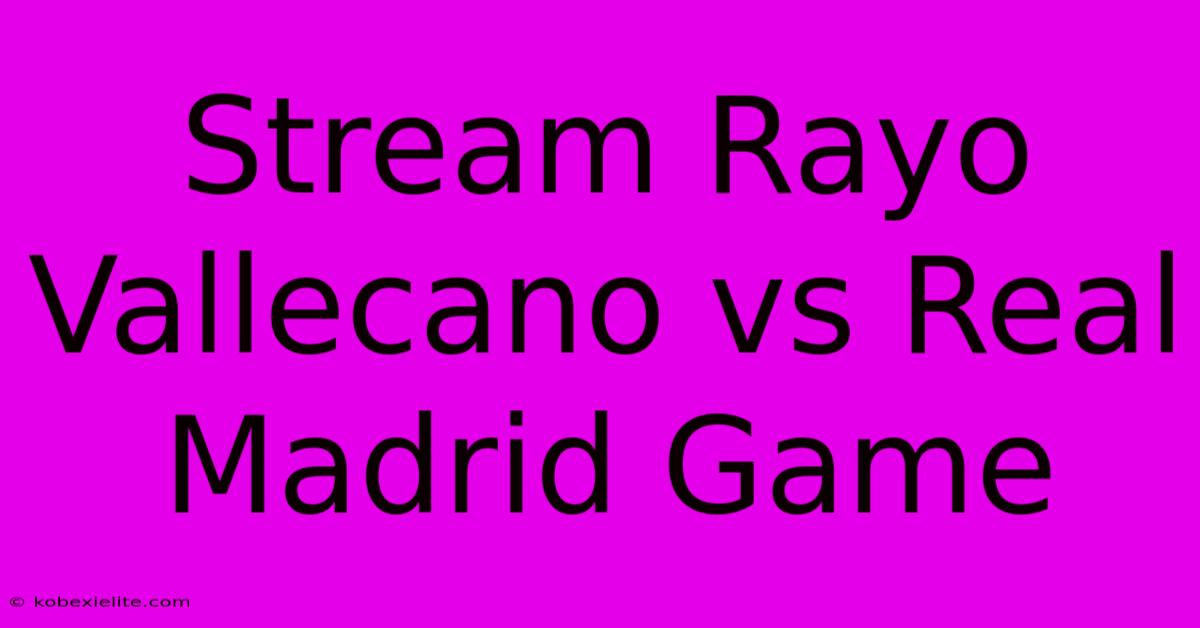 Stream Rayo Vallecano Vs Real Madrid Game Stream Rayo Vallecano Vs Real Madrid Game