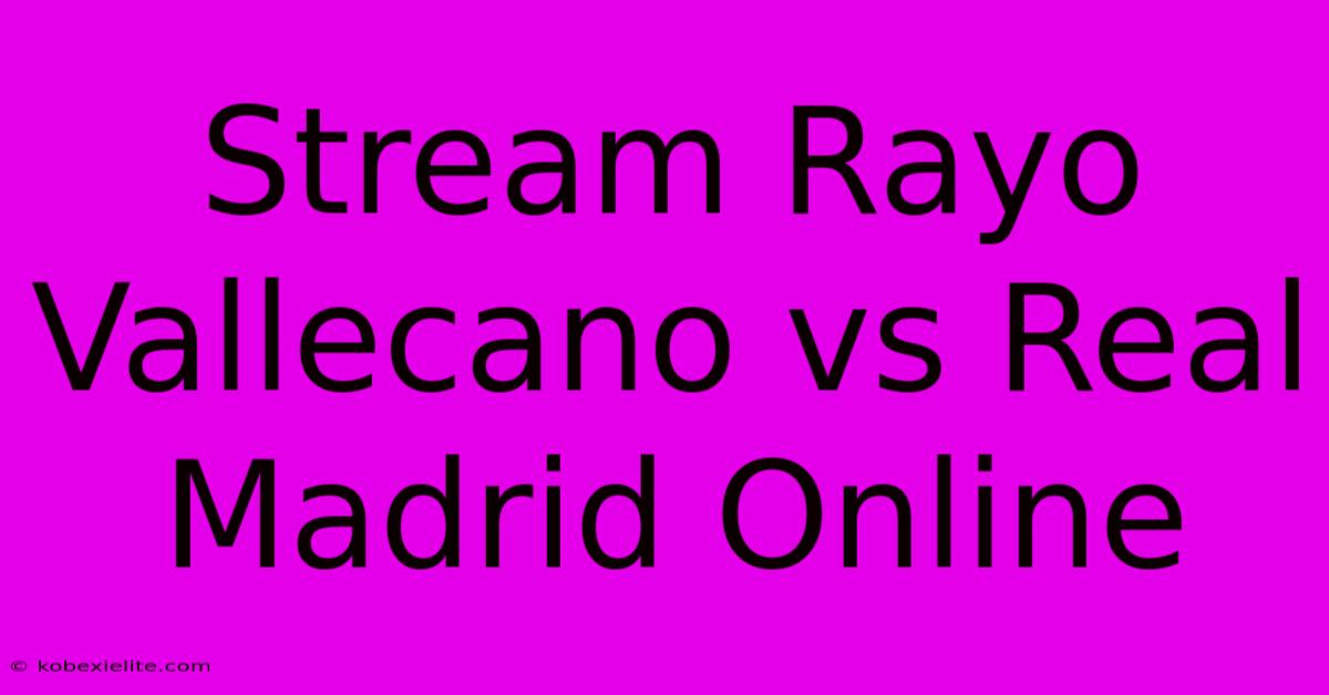 Stream Rayo Vallecano Vs Real Madrid Online Stream Rayo Vallecano Vs Real Madrid Online
