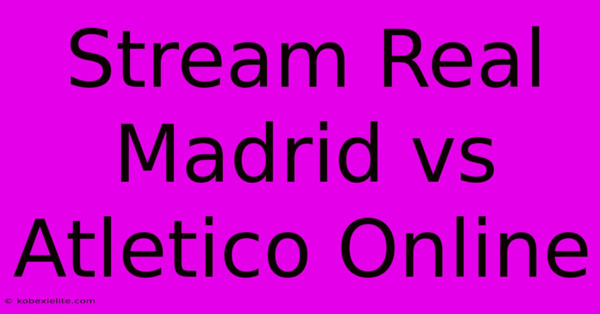 Stream Real Madrid Vs Atletico Online