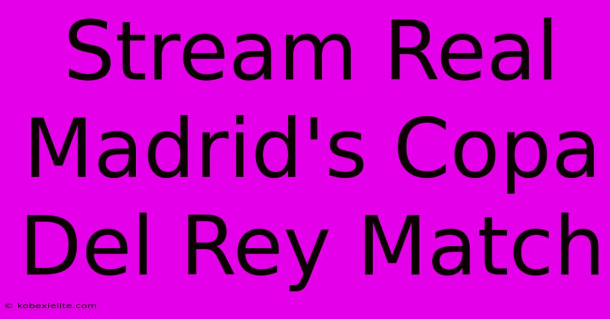 Stream Real Madrid's Copa Del Rey Match