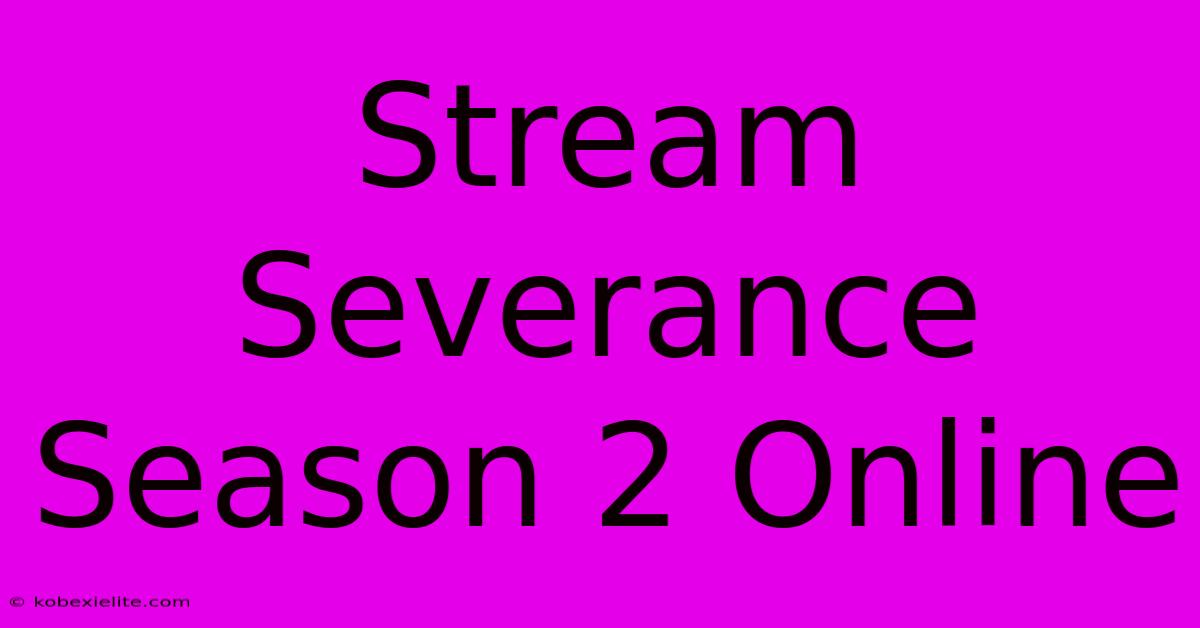 Stream Severance Season 2 Online