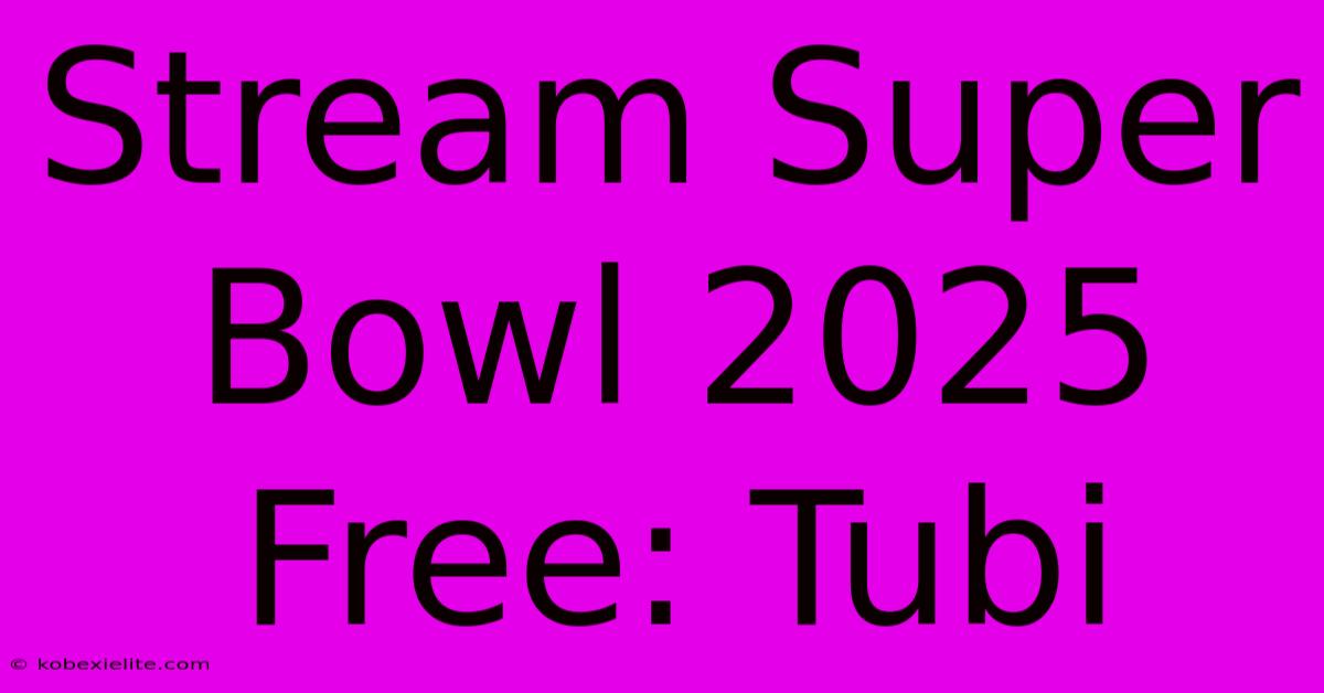 Stream Super Bowl 2025 Free: Tubi