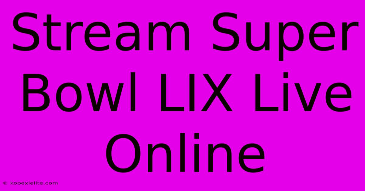 Stream Super Bowl LIX Live Online