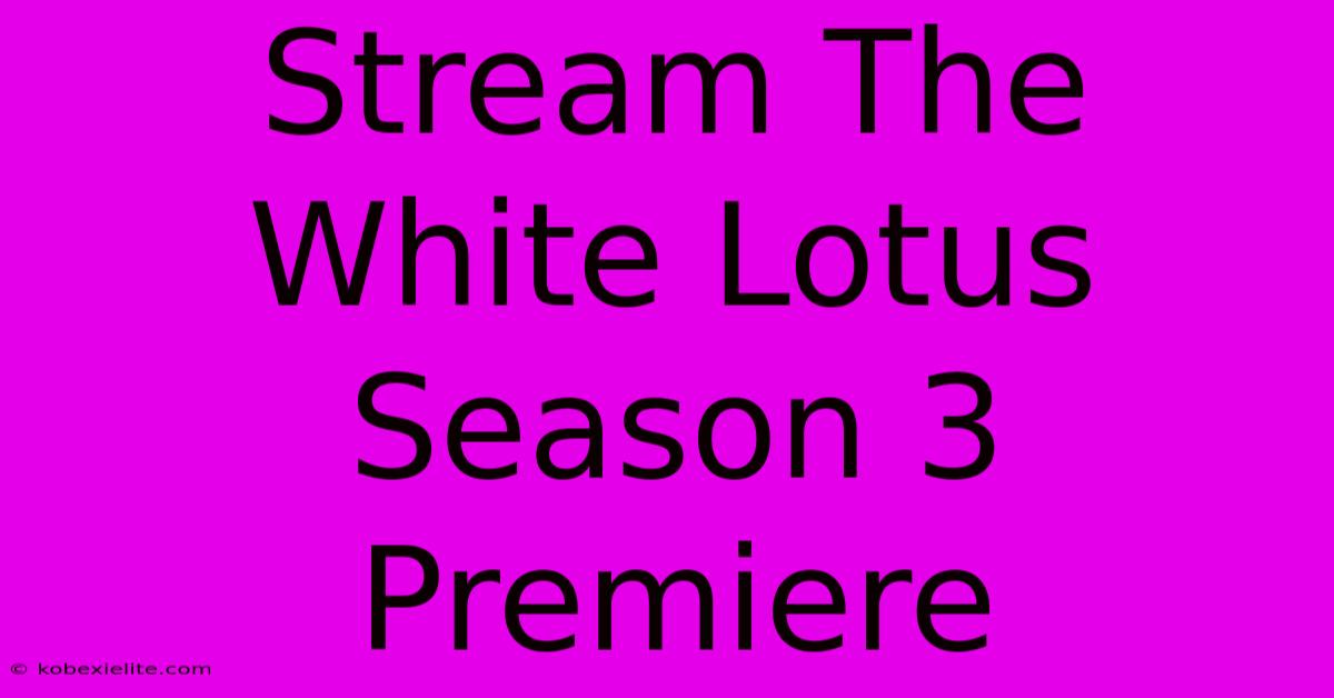 Stream The White Lotus Season 3 Premiere