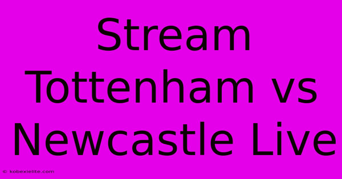 Stream Tottenham Vs Newcastle Live