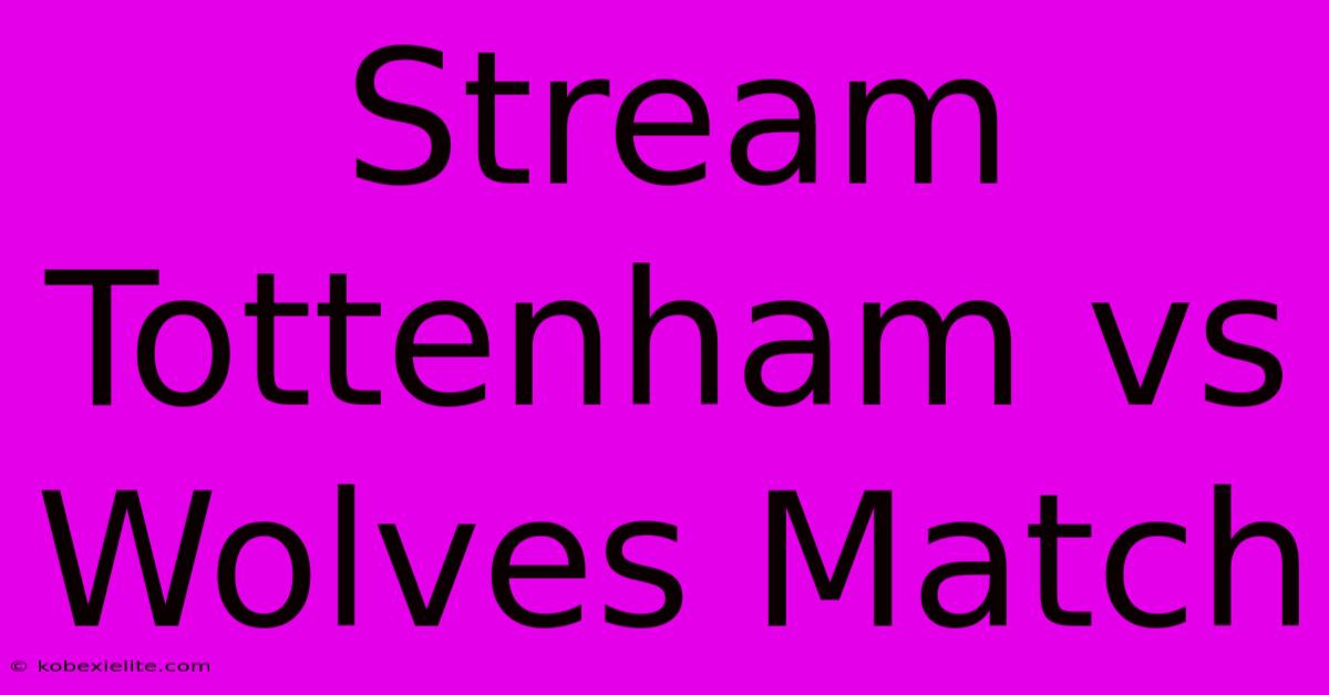 Stream Tottenham Vs Wolves Match