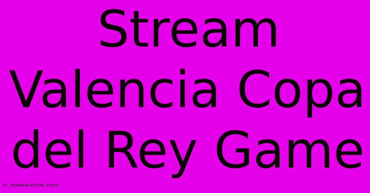 Stream Valencia Copa Del Rey Game