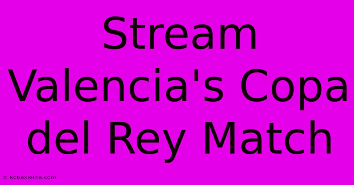 Stream Valencia's Copa Del Rey Match