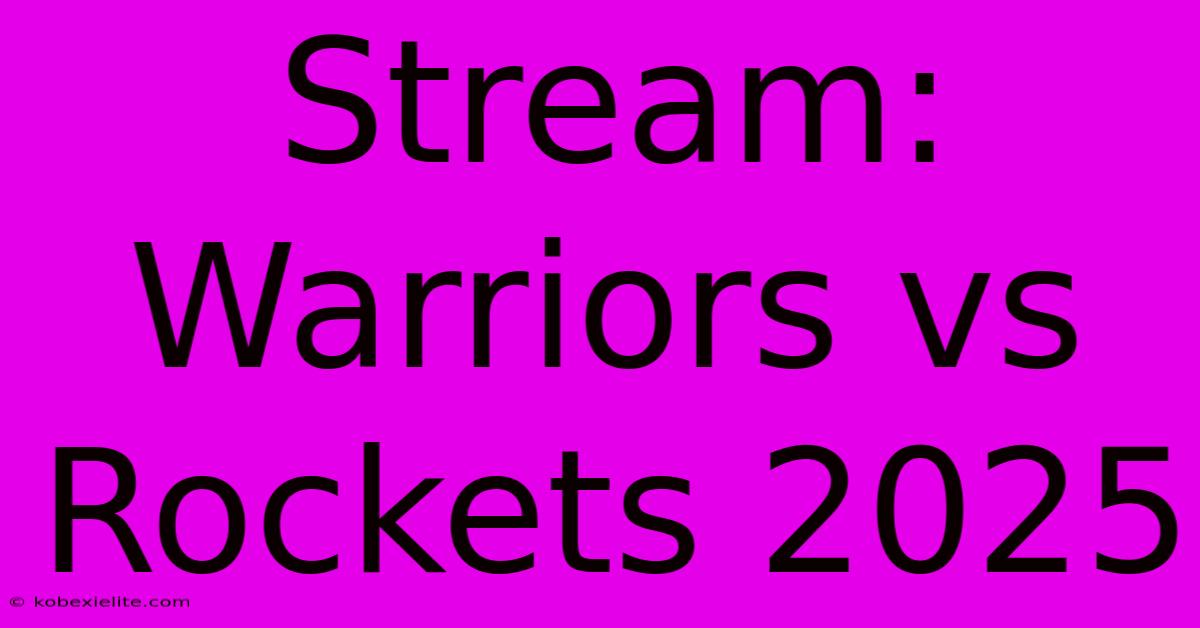 Stream: Warriors Vs Rockets 2025