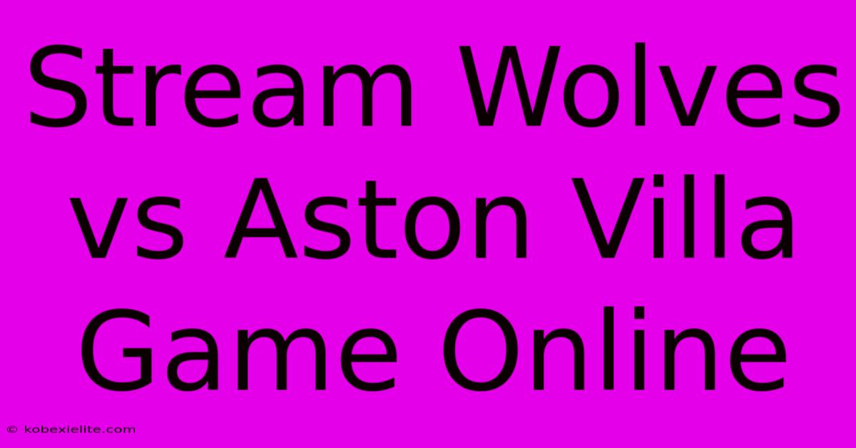 Stream Wolves Vs Aston Villa Game Online