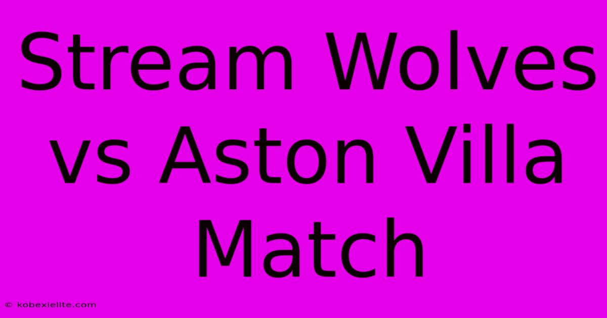 Stream Wolves Vs Aston Villa Match