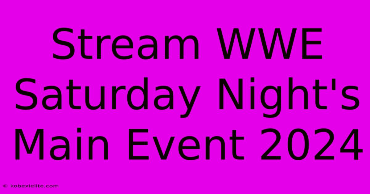 Stream WWE Saturday Night's Main Event 2024 Stream WWE Saturday Night's Main Event 2024