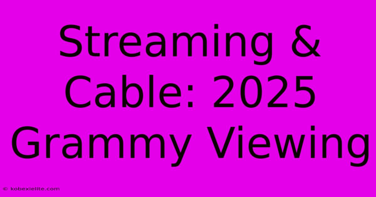 Streaming & Cable: 2025 Grammy Viewing