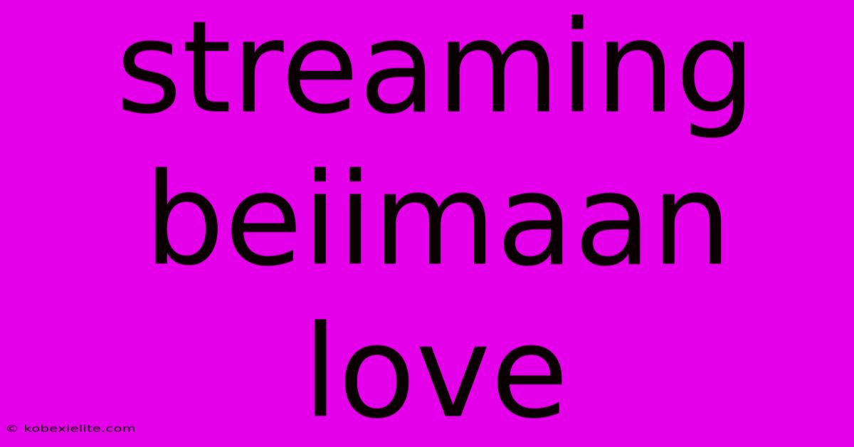 Streaming Beiimaan Love