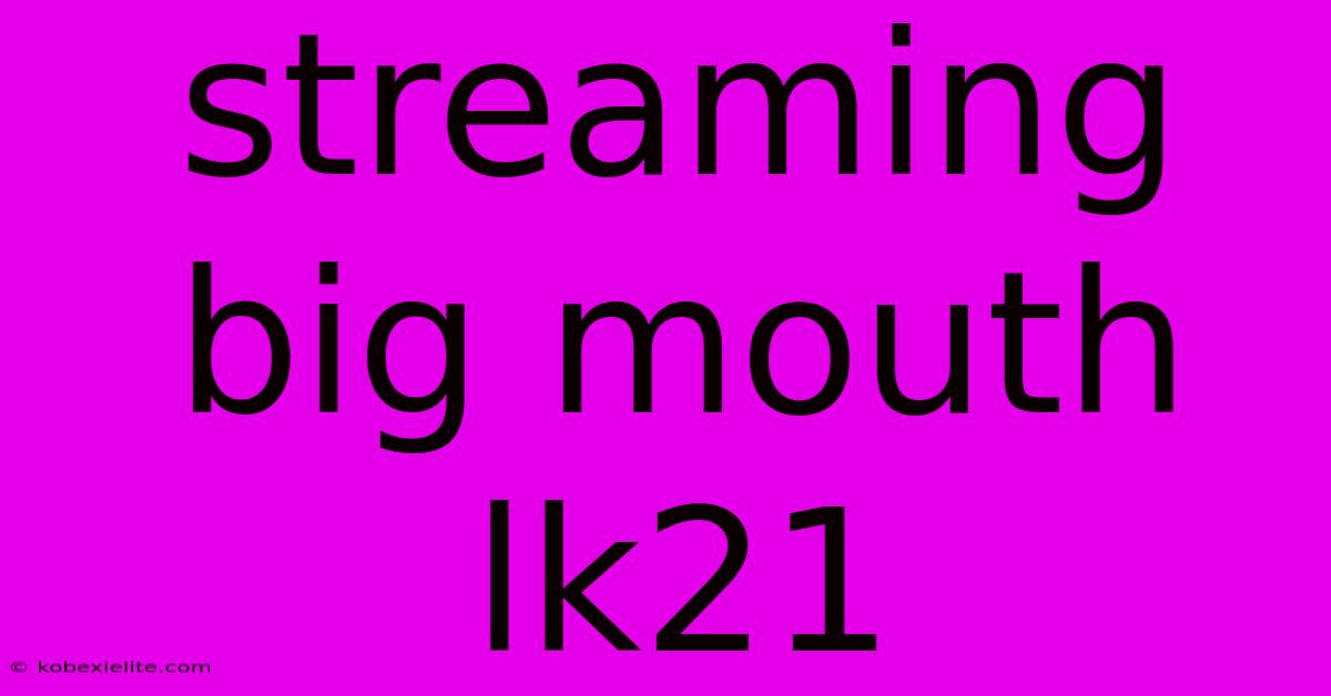 Streaming Big Mouth Lk21