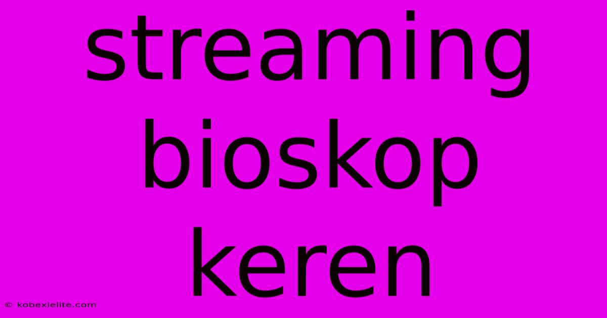 Streaming Bioskop Keren