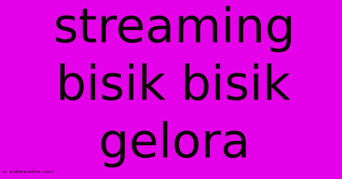 Streaming Bisik Bisik Gelora