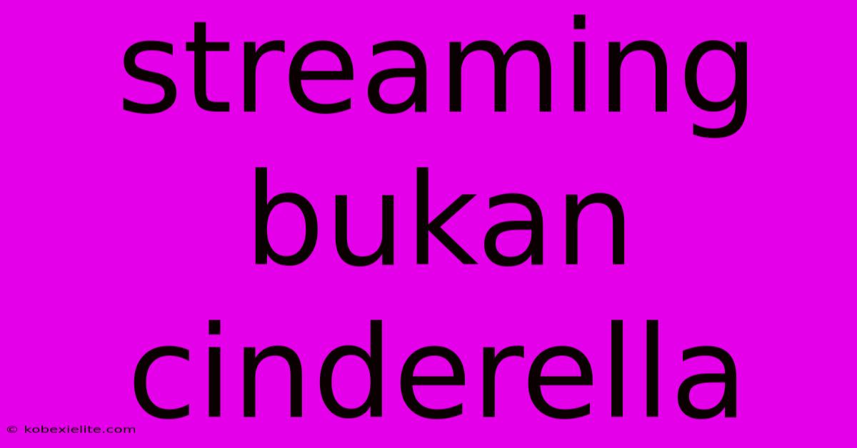 Streaming Bukan Cinderella