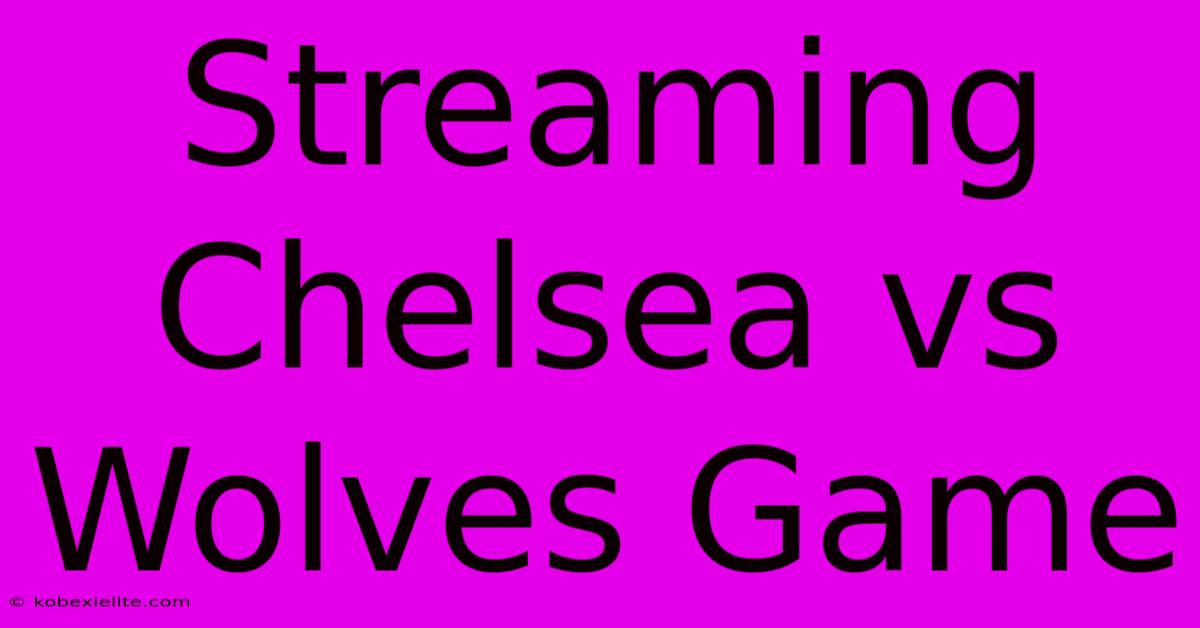 Streaming Chelsea Vs Wolves Game