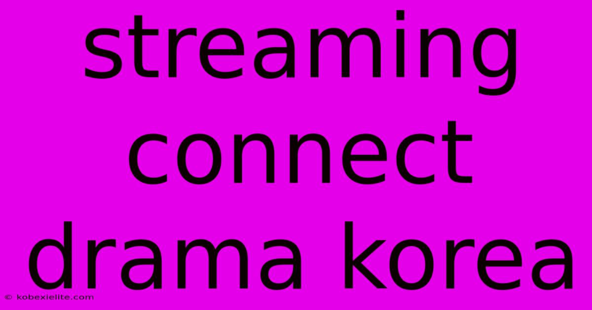 Streaming Connect Drama Korea