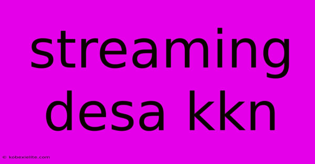 Streaming Desa Kkn