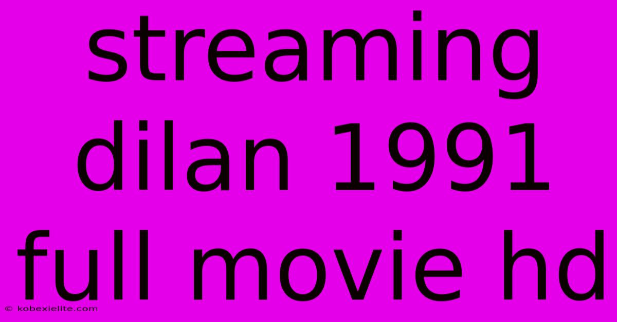 Streaming Dilan 1991 Full Movie Hd