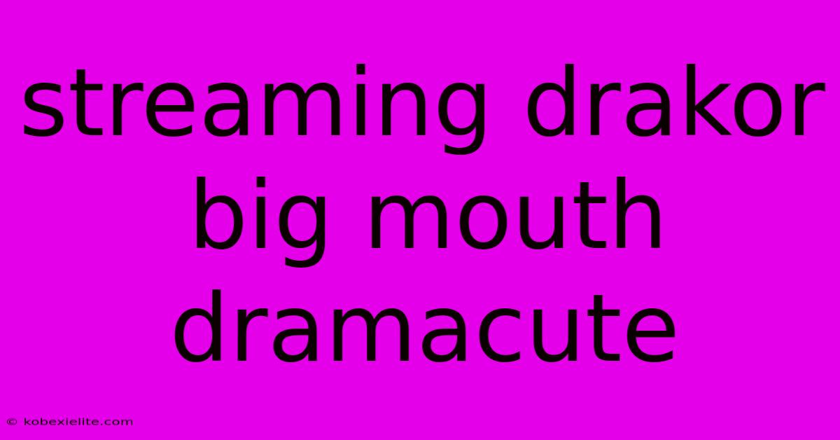 Streaming Drakor Big Mouth Dramacute