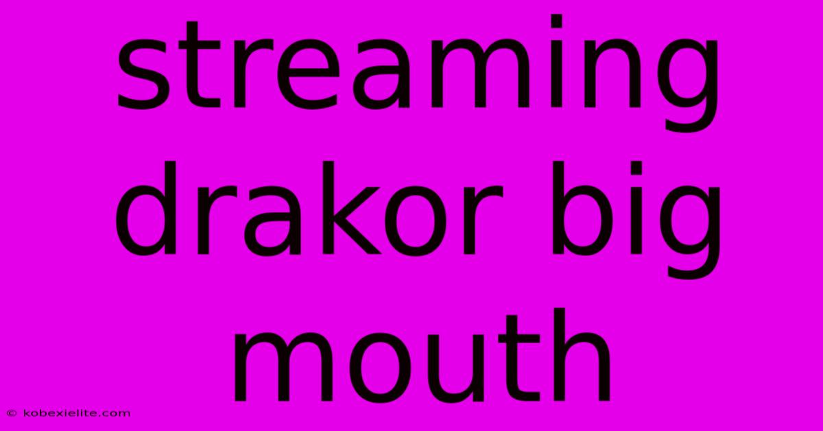 Streaming Drakor Big Mouth