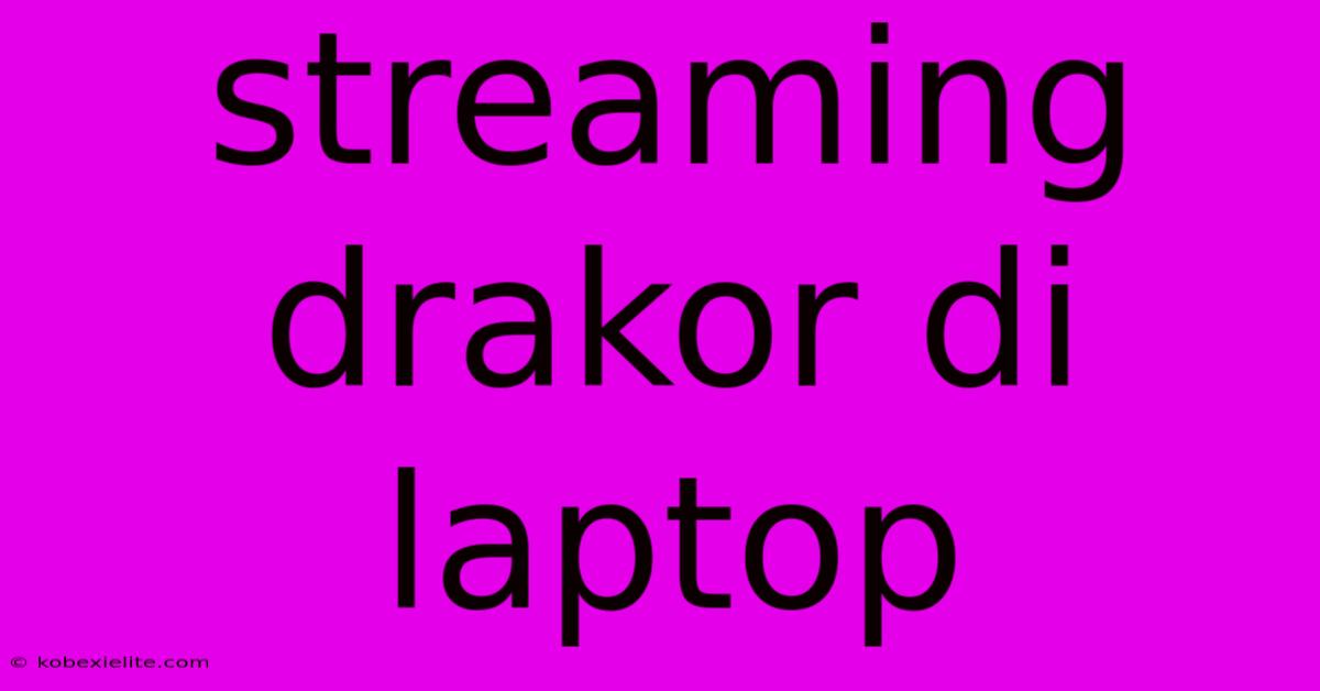 Streaming Drakor Di Laptop