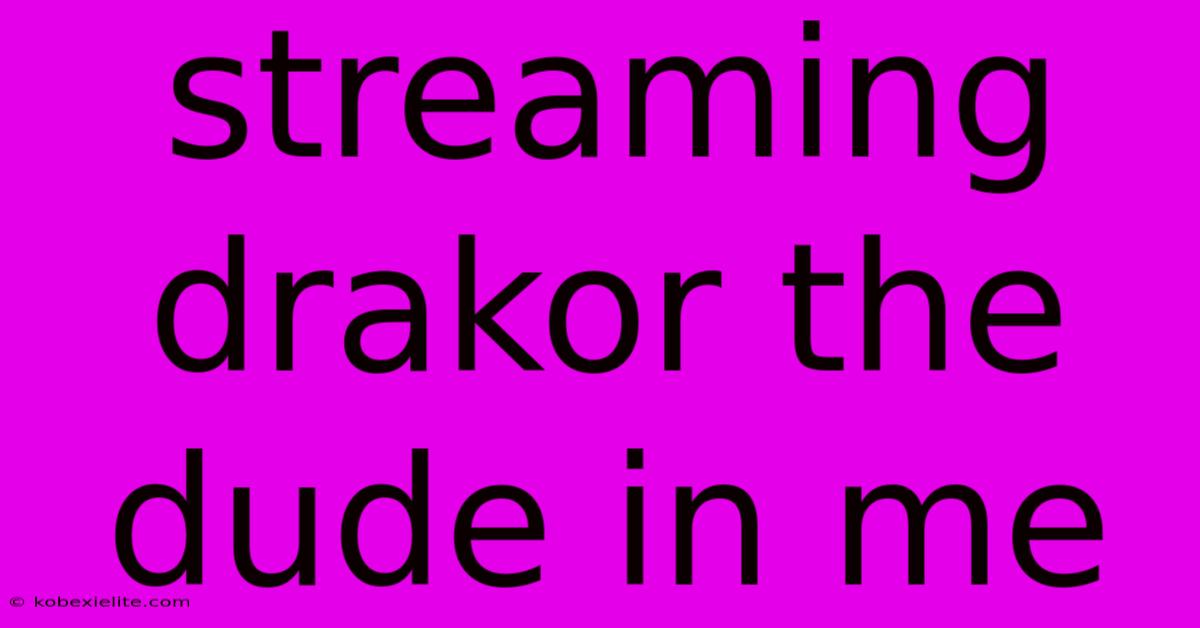 Streaming Drakor The Dude In Me