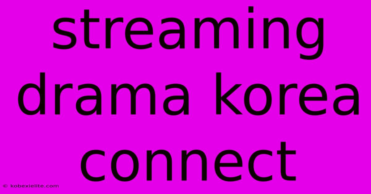 Streaming Drama Korea Connect