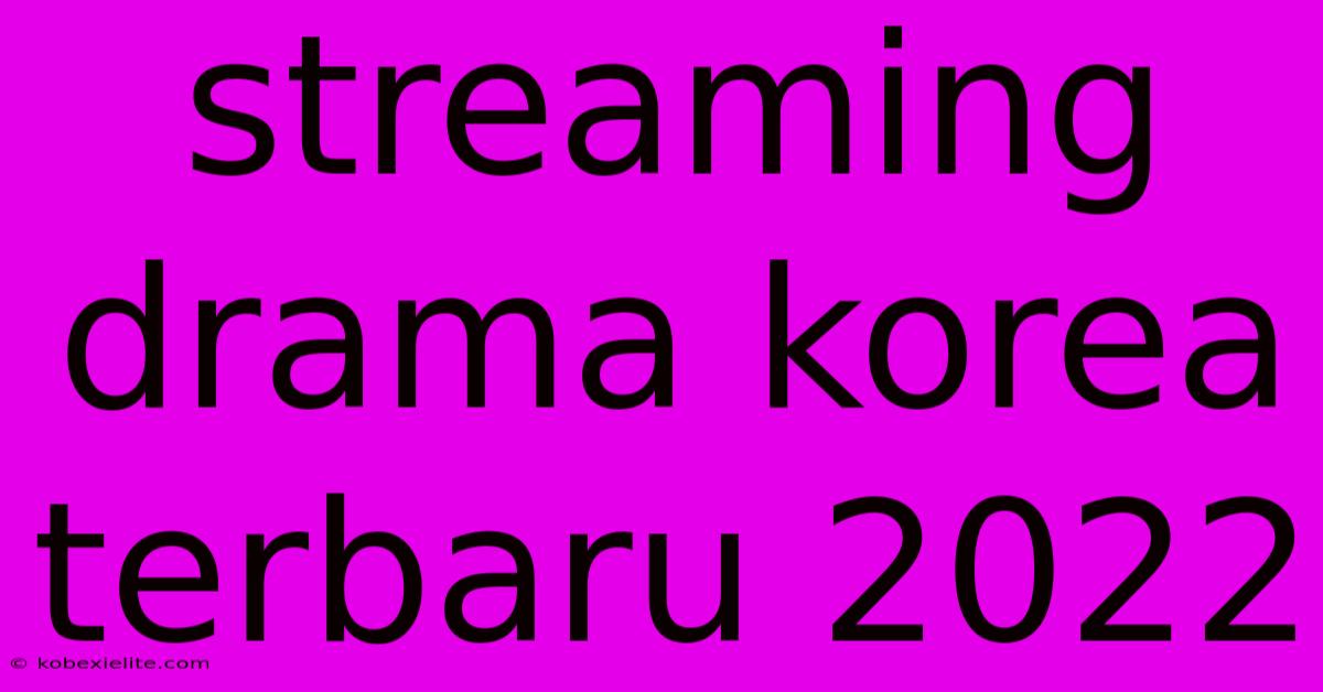 Streaming Drama Korea Terbaru 2022