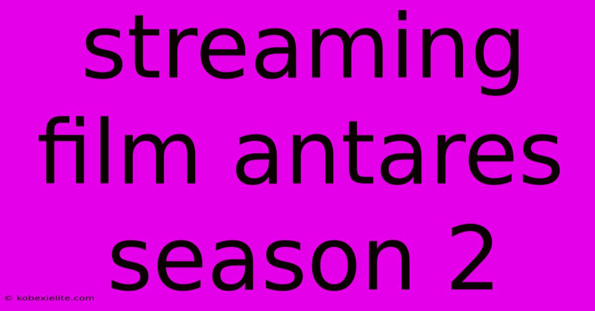 Streaming Film Antares Season 2