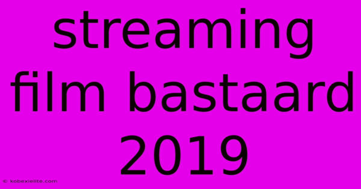 Streaming Film Bastaard 2019