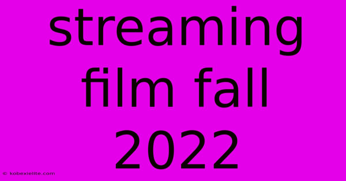 Streaming Film Fall 2022