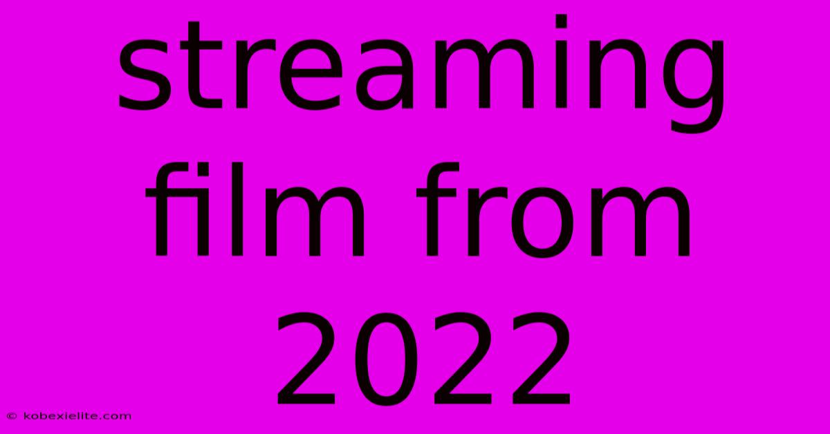 Streaming Film From 2022