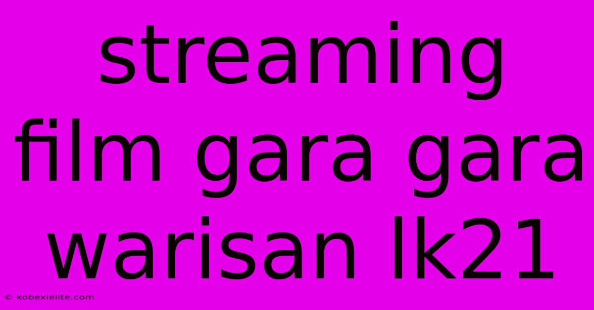 Streaming Film Gara Gara Warisan Lk21