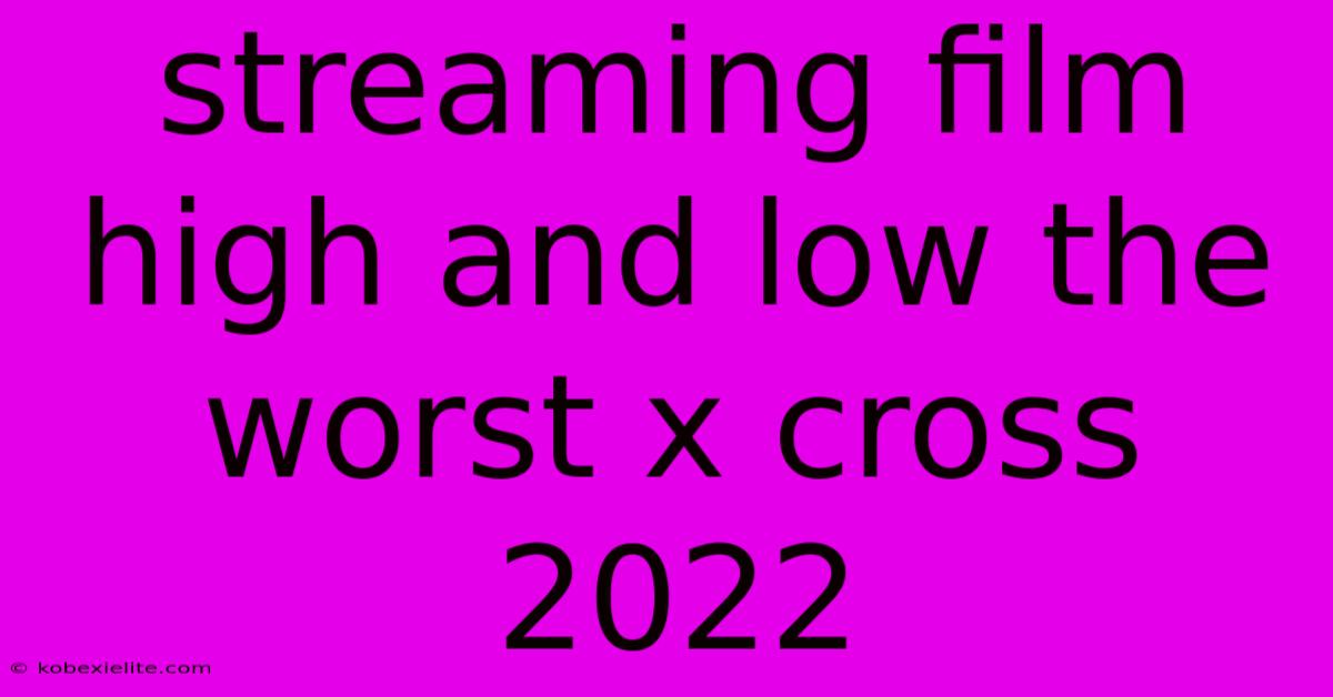 Streaming Film High And Low The Worst X Cross 2022