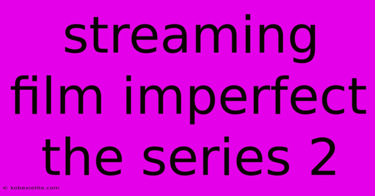 Streaming Film Imperfect The Series 2